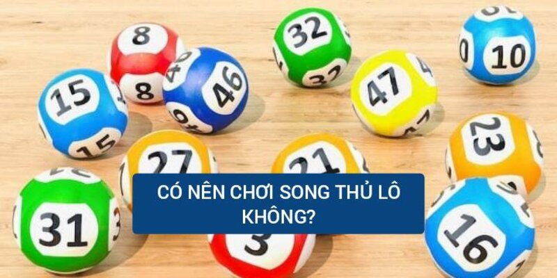 Có nên chơi lô song thủ hay không?