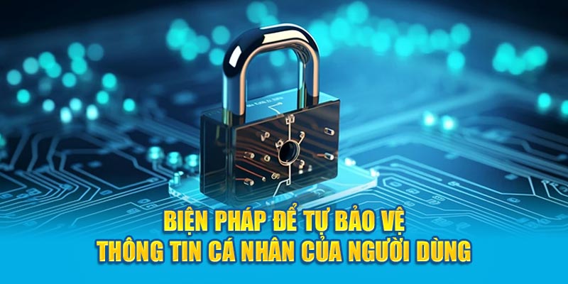 Các biện pháp giúp hội viên tự bảo vệ các thông tin cá nhân của mình