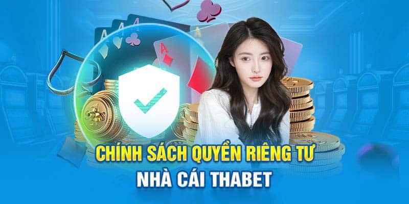 Quyền riêng tư là chính sách vô cùng quan trọng tại hệ thống Thabet