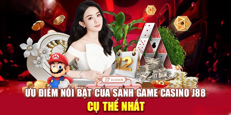 Ưu điểm nổi bật chỉ có tại Casino J88