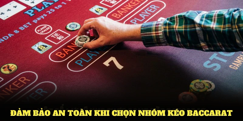Các lưu ý quan trọng để đảm bảo an toàn khi chọn nhóm kéo Baccarat 