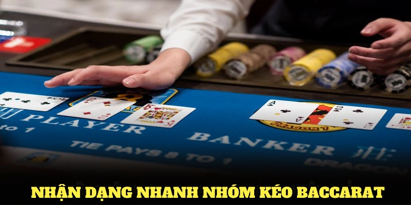 Bí quyết nhận dạng nhanh nhóm kéo Baccarat thật sự chất lượng